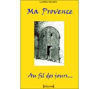 Ma Provence au fil des jours - Loetitia Manent - Sudarenes - broché - Beau livre