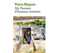 Pierre Magnan – Ma Provence d'heureuse rencontre: Guide secret – Gallimard – Poche