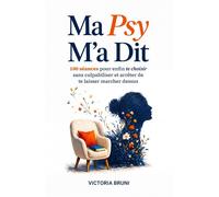 Ma Psy M'a Dit 100 séances pour enfin te choisir sans culpabiliser et arrêter de te laisser marcher dessus - Victoria Bruni - Bookmundo - Poche - Guide