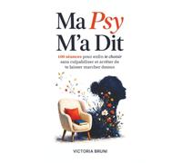 Ma Psy M'a Dit: 100 séances pour enfin te choisir sans culpabiliser et arrêter de te laisser marcher dessus