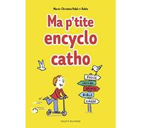 Ma p'tite encyclo catho: Des infos, des tuyaux, des drôles de mots, des héros, des trucs persos 100% cathos !