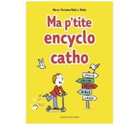 Ma p'tite encyclo catho Des infos, des tuyaux, des drôles de mots, des héros, des trucs persos 100% cathos ! - Benoît Robin - Bayard Soleil - broché - Document jeunesse dès 9 ans