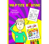 Ma P'tite Routine : Marocain - Français Pour Enfants: Apprendre La Darija Marocaine La Routine Quotidienne Illustrée (Édition Bilingue): 15 (Livres ... Qu'il Soit Bilingue En Français Et En Arabe)