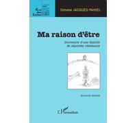 Ma raison d'être Souvenirs d'une famille de déportés résistants - Nouvelle édition - Simone Jacques-Yahiel - L'harmattan - broché - Etude