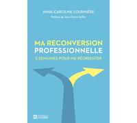 Ma reconversion professionnelle - 5 Semaines pour me réorienter: 5 semaines pour me réorienter