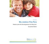 Ma relation Fils-Père: Relation père-fils-Développement de l'affectivité Deuxième Édition