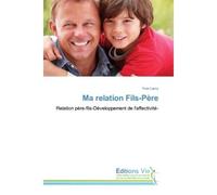 Ma relation Fils-Père Relation père-fils-Développement de l'affectivité- - Yvon Lamy - Vie Editions - broché - Guide