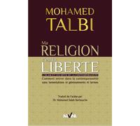 Ma Religion C'Est La Liberté L'Islan et les défis de la contemporanéité - Mohamed Talbi - Nirvana - broché - Essai