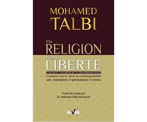 Ma Religion C'Est La Liberté L'Islan et les défis de la contemporanéité - Mohamed Talbi - Nirvana - broché - Essai