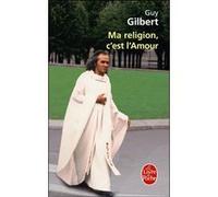 Ma religion, c'est l'amour Guy Gilbert (Auteur)