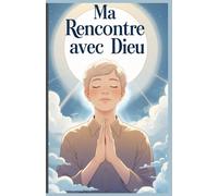 Ma rencontre avec Dieu: Le chemin de l'illumination