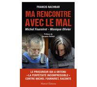 MA RENCONTRE AVEC LE MAL - MICHEL FOURNIRET - MONIQUE OLIVIER