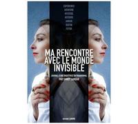 Ma Rencontre Avec Le Monde Invisible - Journal D'une Enquêtrice En Paranormal