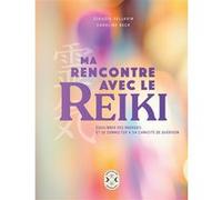 Ma Rencontre Avec Le Reiki - Équilibrer Ses Énergies Et Se Connecter À Sa Capacité De Guérison
