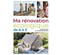 Ma rénovation écologique de A à Z Carnet de bord dun chantier biosourcé - Gwendal Le Ménahèze - Terre Vivante - broché - Guide