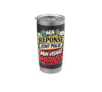 Ma Réponse Était Polie Mon Visage Moins Humour Sarcastique Gobelet isotherme en acier inoxydable double paroi