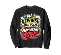 Ma Réponse Était Polie Mon Visage Moins Humour Sarcastique Sweatshirt