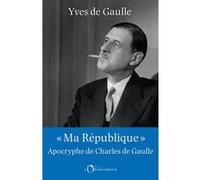 "Ma République" apocryphe de Charles de Gaulle Yves De Gaulle (Auteur)