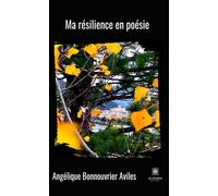 Ma résilience en poésie - Angélique Bonnouvrier Aviles - Le Lys Bleu - broché - Poésie