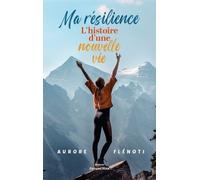 Ma Résilience - L'histoire D'une Nouvelle Vie