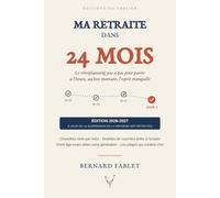 Ma retraite dans 24 mois: Le rétroplanning pas à pas pour partir à l'heure, au bon montant, l'esprit tranquille - Édition 2026-2027, à jour de la suspension de la réforme