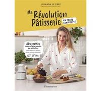 Johanna Le Pape – Ma révolution pâtisserie – 60 recettes saines et gourmandes – Broché