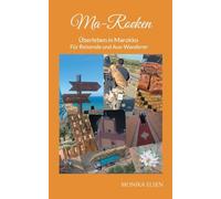 Ma-Rocken: Überleben in Marokko - Für Reisende und Aus-Wanderer