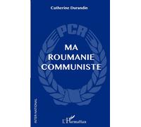 Catherine A. Rand – Ma Roumanie communiste – Roman – Broché – L'Harmattan