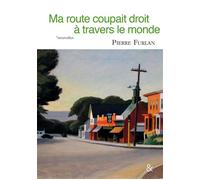 Ma route coupait droit à travers le monde - Pierre Furlan - Esperluète Eds - relié - Roman