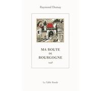 Ma route de Bourgogne (1948) - Raymond Dumay - Table ronde - Poche - Roman