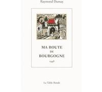 Ma route de Bourgogne Raymond Dumay (Auteur), Pierre Dehay (Illustration)
