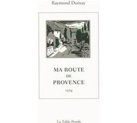 Ma route de Provence Raymond Dumay (Auteur), Claude de Soria (Illustration)