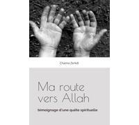 Ma route vers Allah: témoignage d'un quête spirituelle