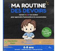 Ma routine des devoirs : carnet illustré en couleur pour apprendre l'autonomie pour enfant 6-8 ans: Méthode simple pour devenir autonome, s’organiser et faire ses devoirs sans stress