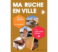 Ma ruche en ville: Guide d'apiculture urbaine