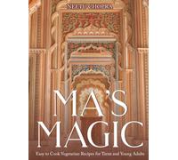Ma’s Magic: Easy to Cook Vegetarian Recipes for Teens and Young Adults