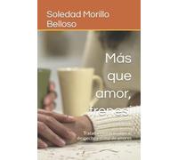 Mã¡S Que Amor, Frenesã : Tratado Informal Sobre El Despecho Y El Mal De Amores