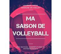 Ma Saison de Volleyball, Mes Matchs, Compétitions et Entraînements, Journal pour Joueuse de Volley: Livre de Volley-Ball pour Fille, Enfant, Ado | Grand Format
