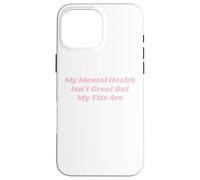 Ma santé mentale n'est Pas géniale mais Mes Seins sont Un drôle d'amour de soi Coque pour iPhone 16 Pro Max