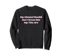 Ma santé mentale n'est Pas géniale mais Mes Seins sont Un drôle d'amour de soi Sweatshirt