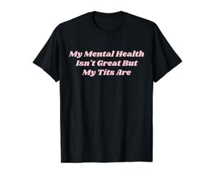 Ma santé mentale n'est Pas géniale mais Mes Seins sont Un drôle d'amour de soi T-Shirt Graphique avec Valeur