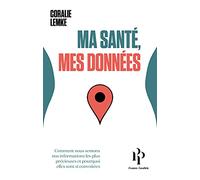 Ma santé, mes données - Comment nous semons nos informations les plus précieuses et pourquoi elles s