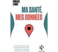 Ma santé, mes données - Comment nous semons nos informations les plus précieuses et pourquoi elles s Coralie Lemke (Auteur)