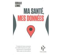 Ma Santé, Mes Données - Comment Nous Semons Nos Informations Les Plus Précieuses Et Pourquoi Elles Sont Si Convoitées