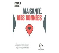 Ma Santé, Mes Données - Comment Nous Semons Nos Informations Les Plus Précieuses Et Pourquoi Elles Sont Si Convoitées