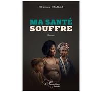 Ma santé souffre - N'Famara Camara - L'harmattan - broché - Roman