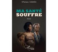 Ma santé souffre - N'Famara Camara - L'harmattan - broché - Roman