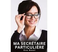Ma Secrétaire Particulière: Histoires Érotiques Interdites de Sexe Tabou pour Adultes