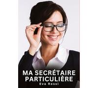 Ma Secrétaire Particulière: Histoires Érotiques Interdites de Sexe Tabou pour Adultes