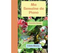 Ma Semaine de Piano Première Année - Colette Mourey - Bookelis - broché - Essai